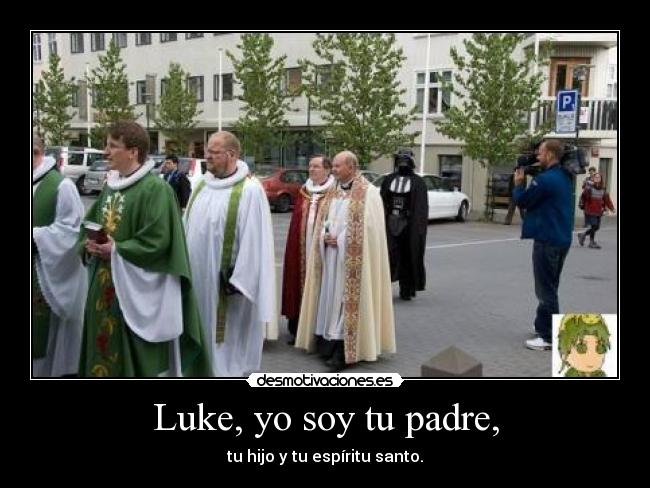 Luke, yo soy tu padre, - tu hijo y tu espíritu santo.