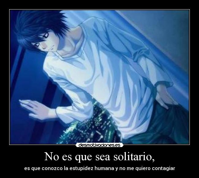 No es que sea solitario, - 