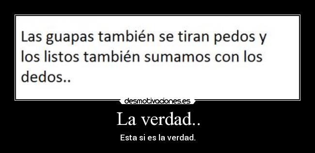 La verdad.. -