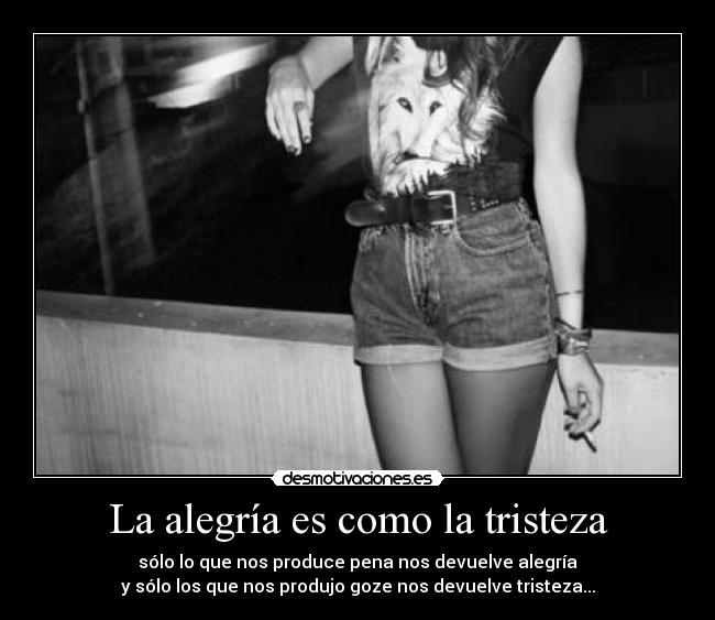 carteles alegria tristeza todo que ayer dio alegria ahora tristeza vaya mierda seven desmotivaciones