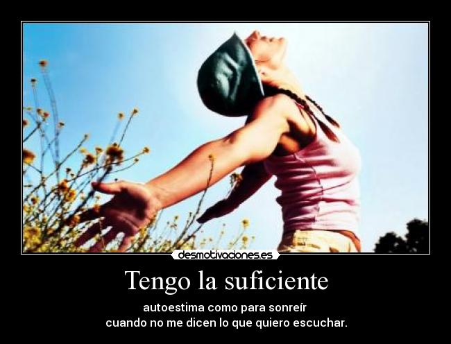 Tengo la suficiente -