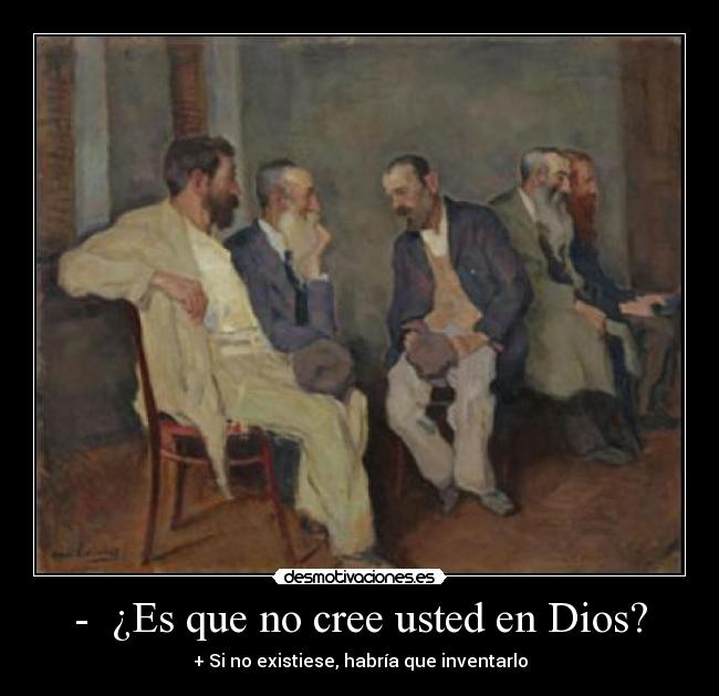 - ¿Es que no cree usted en Dios? -