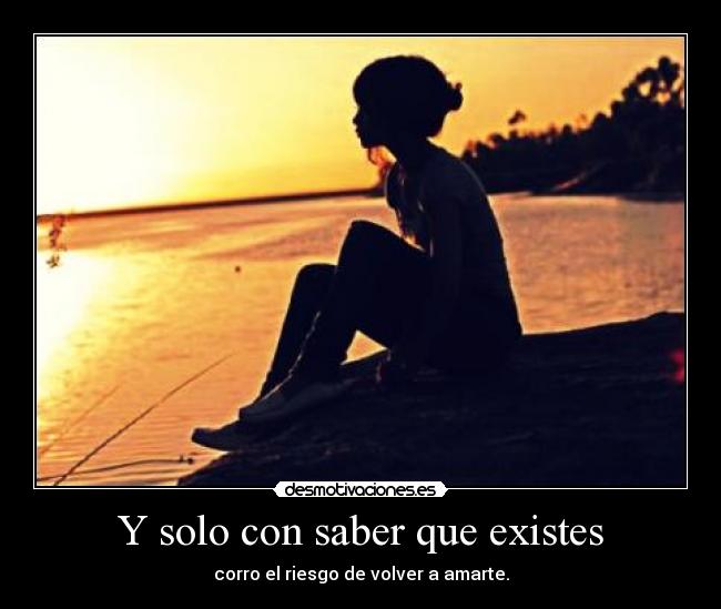 Y solo con saber que existes - 