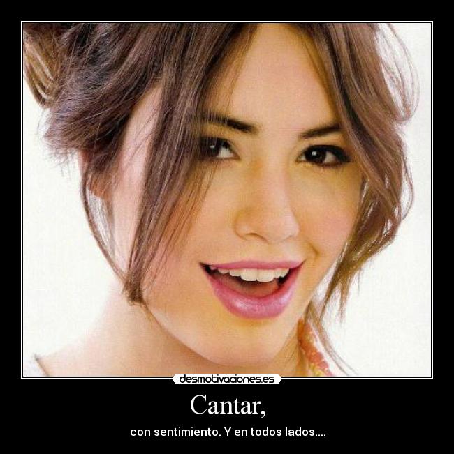 Cantar, - con sentimiento. Y en todos lados....