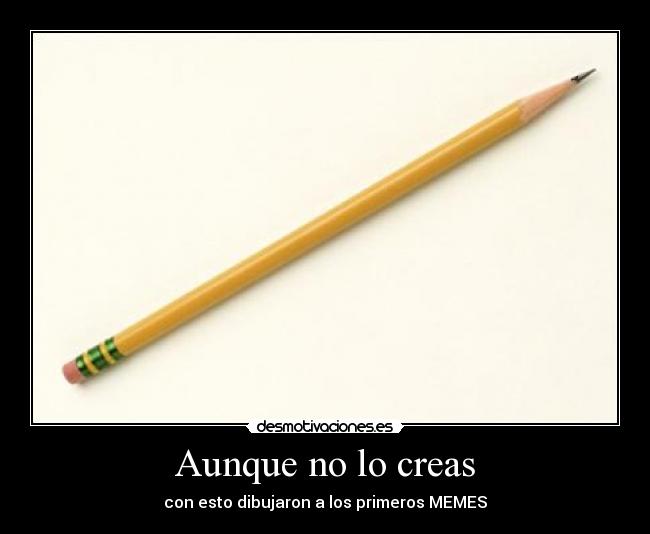 Aunque no lo creas - con esto dibujaron a los primeros MEMES