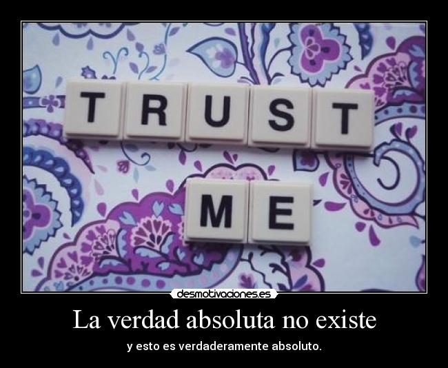 La verdad absoluta no existe -