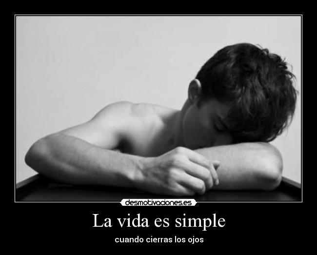 La vida es simple - cuando cierras los ojos