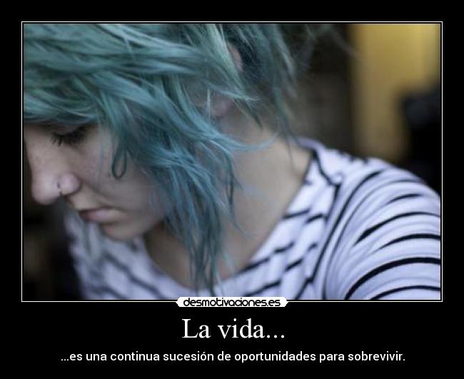 La vida... -
