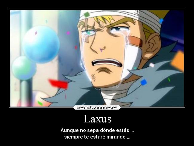 Laxus - Aunque no sepa dónde estás ...
siempre te estaré mirando ...