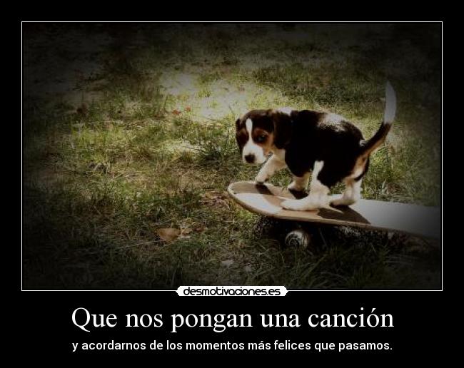Que nos pongan una canción -