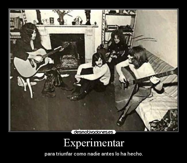 Experimentar - para triunfar como nadie antes lo ha hecho.