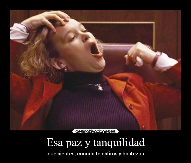 Esa paz y tanquilidad -