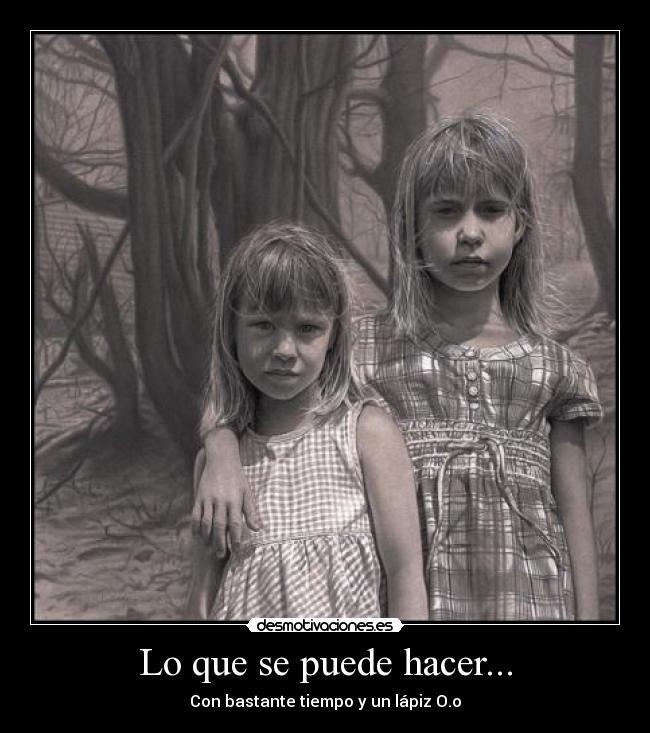 Lo que se puede hacer... - Con bastante tiempo y un lápiz O.o