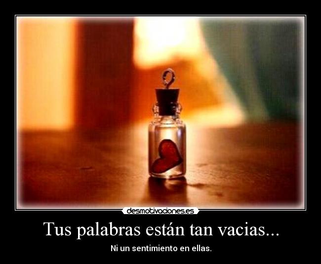 Tus palabras están tan vacias... - 