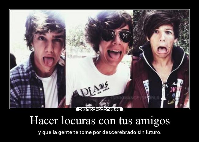 Hacer locuras con tus amigos -