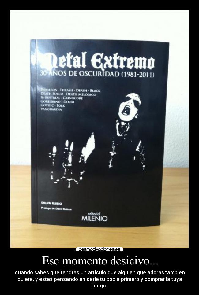 Ese momento desicivo... - cuando sabes que tendrás un articulo que alguien que adoras también
quiere, y estas pensando en darle tu copia primero y comprar la tuya
luego.