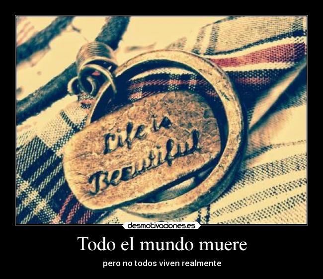 Todo el mundo muere - pero no todos viven realmente