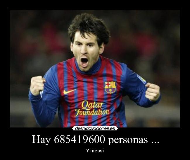 Hay 685419600 personas ... -