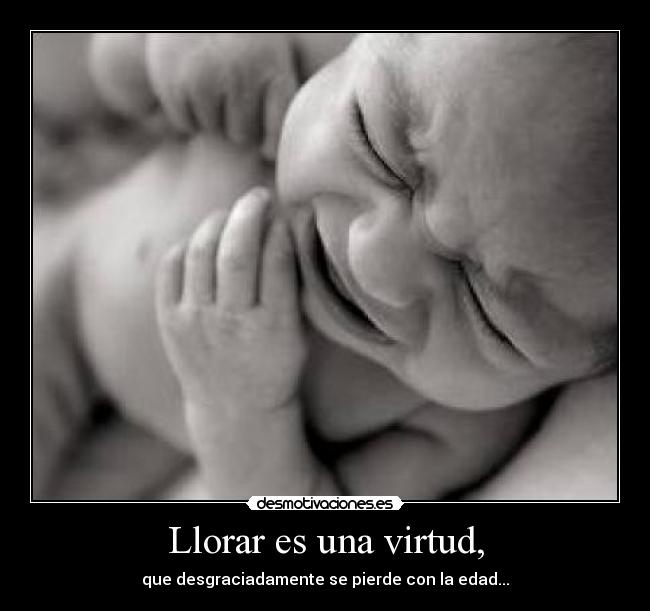 Llorar es una virtud, - 