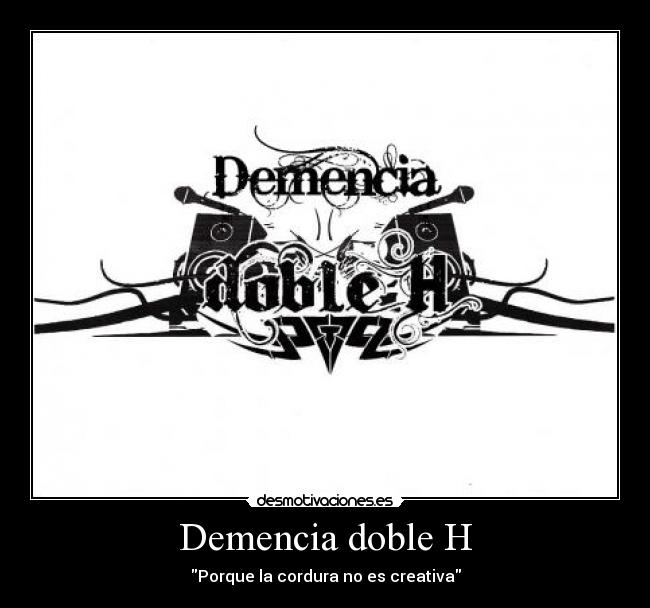 Demencia doble H - Porque la cordura no es creativa