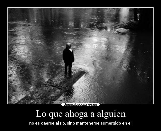 Lo que ahoga a alguien -