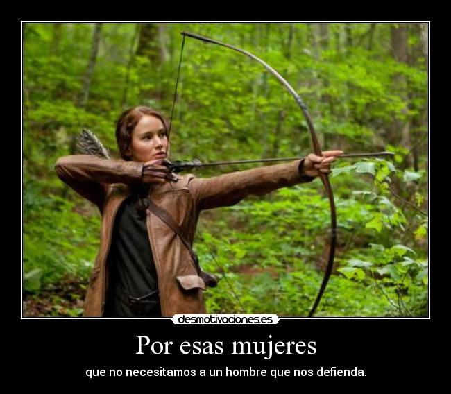 Por esas mujeres - que no necesitamos a un hombre que nos defienda.