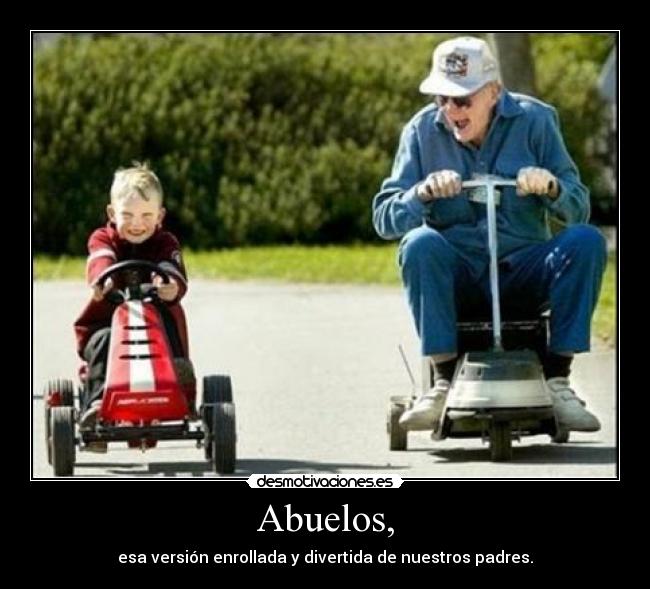 Abuelos, - esa versión enrollada y divertida de nuestros padres.