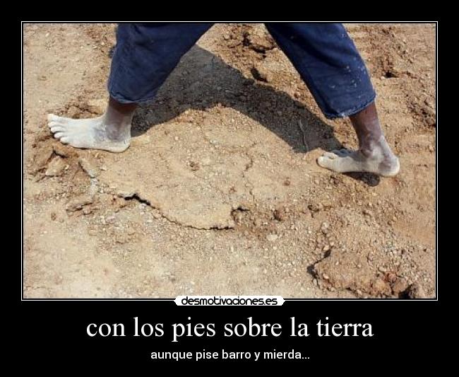 con los pies sobre la tierra -