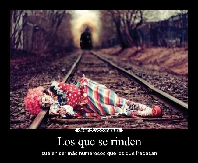 Los que se rinden - suelen ser más numerosos que los que fracasan