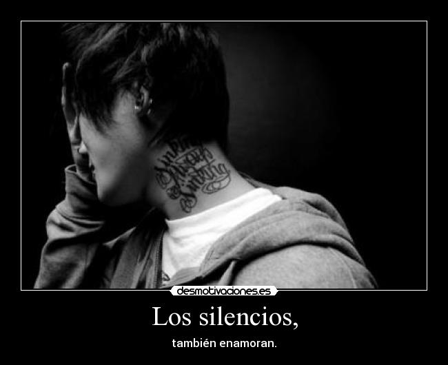 Los silencios, - también enamoran.