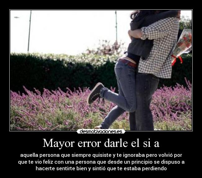 Mayor error darle el si a - 