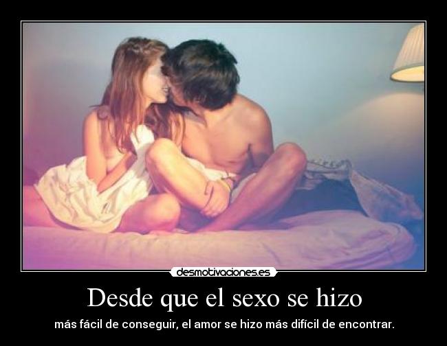 Desde que el sexo se hizo -