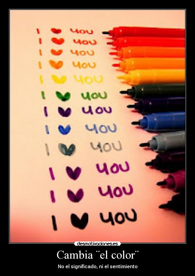 Cambia ¨el color¨ - No el significado, ni el sentimiento
