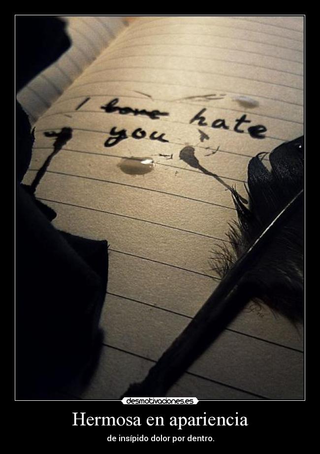 Hermosa en apariencia - de insípido dolor por dentro.