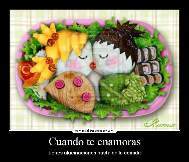 Cuando te enamoras - tienes alucinaciones hasta en la comida