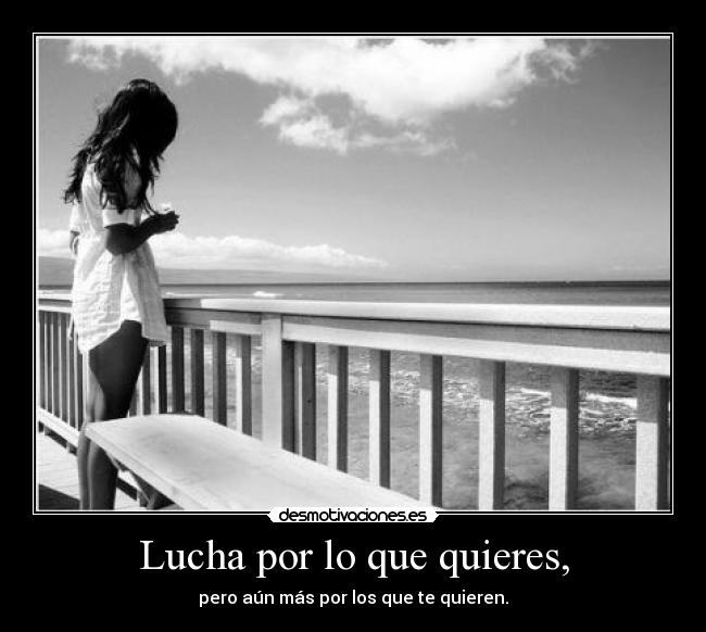 Lucha por lo que quieres, - 