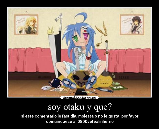 soy otaku y que? - si este comentario le fastidia, molesta o no le gusta  por favor
comuniquese al 0800vetealinfierno