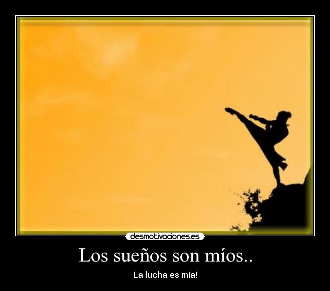 Los sueños son míos.. - La lucha es mía!