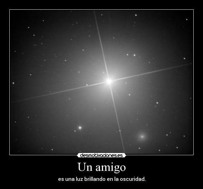 Un amigo - es una luz brillando en la oscuridad.