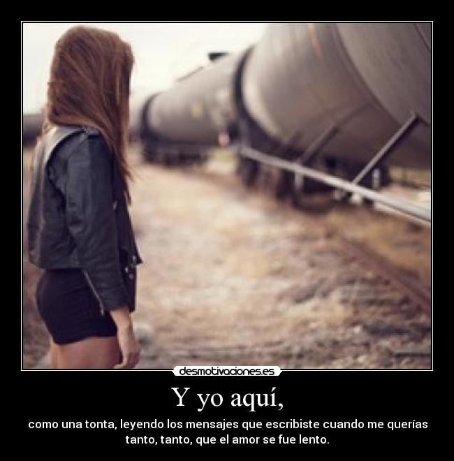 Y yo aquí, - 