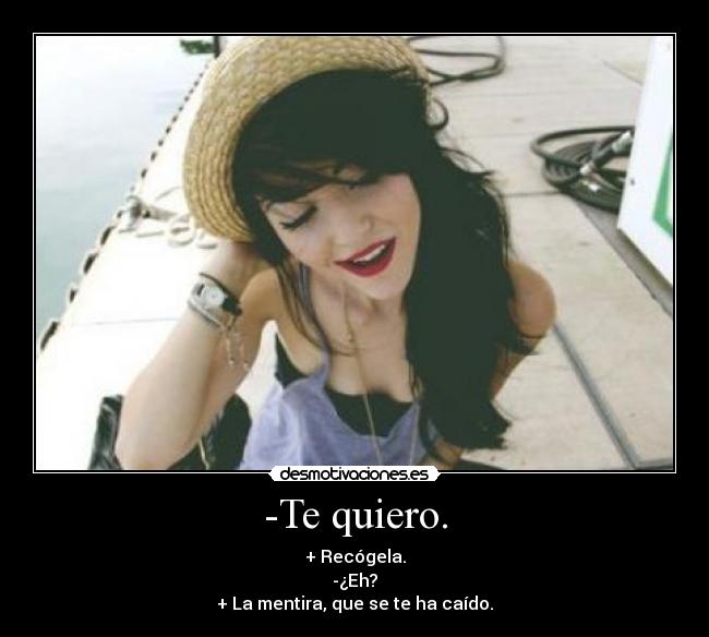 -Te quiero. - 
