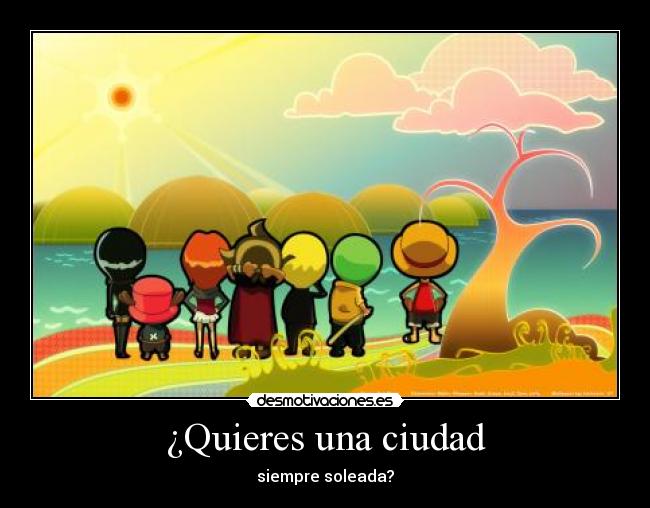 ¿Quieres una ciudad - siempre soleada?