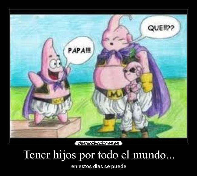 Tener hijos por todo el mundo... - 