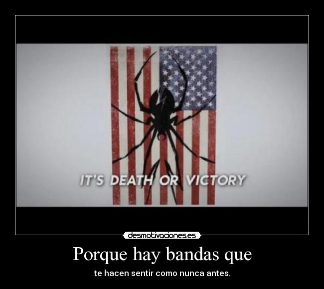 Porque hay bandas que - te hacen sentir como nunca antes.