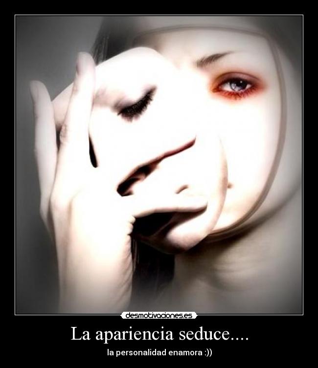 La apariencia seduce.... -