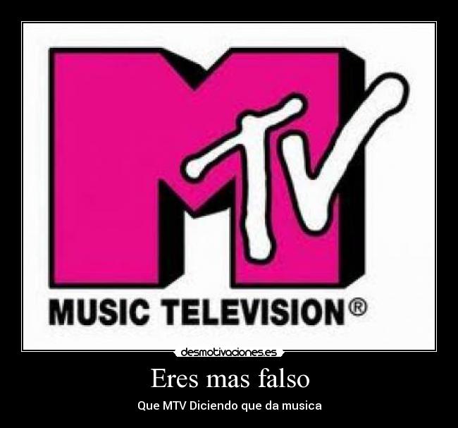 Eres mas falso - Que MTV Diciendo que da musica