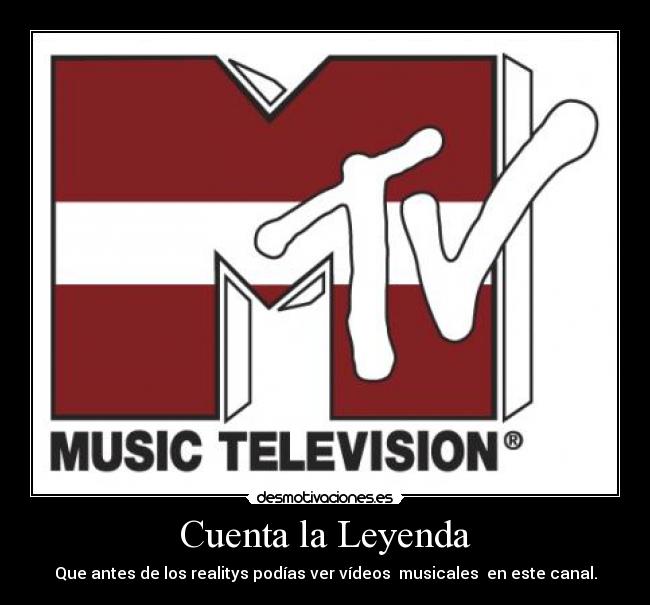 Cuenta la Leyenda - Que antes de los realitys podías ver vídeos musicales en este canal.