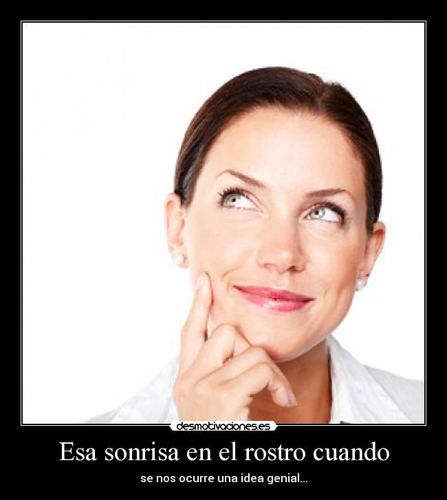 Esa sonrisa en el rostro cuando -