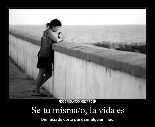 Se tu misma/o, la vida es - 