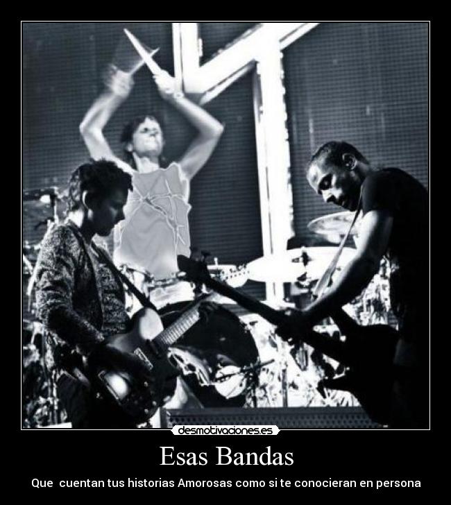 Esas Bandas - Que  cuentan tus historias Amorosas como si te conocieran en persona